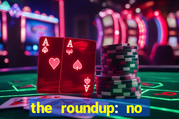 the roundup: no way out download